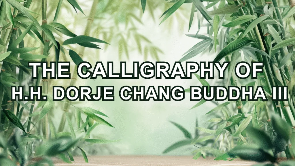 The calligraphy of H.H. Dorje Chang Buddha III