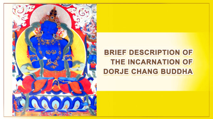 BRIEF DESCRIPTION OF THE INCARNATION OF DORJE CHANG BUDDHA