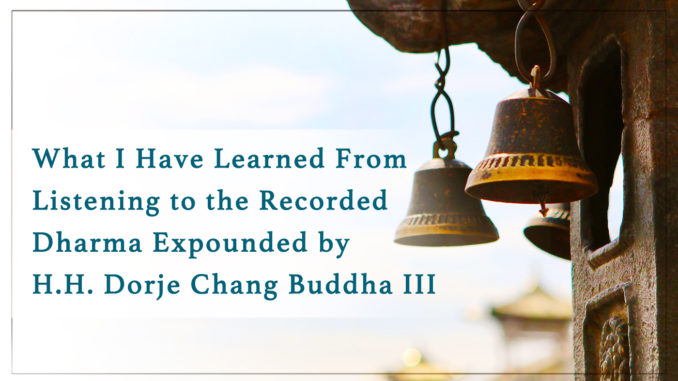 What I Have Learned From Listening to the Recorded Dharma Expounded by H.H. Dorje Chang Buddha III