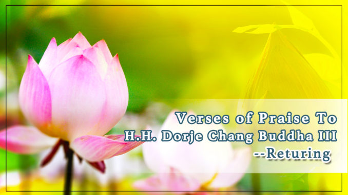 Verses of Praise to H.H. Dorje Chang Buddha III- Returning