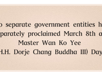 Two separate government entities have separately proclaimed March 8th as Master Wan Ko Yee (H.H. Dorje Chang Buddha III) Day