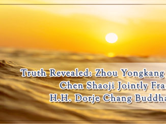 Truth Revealed- Zhou Yongkang and Chen Shaoji Jointly Framed H.H. Dorje Chang Buddha III