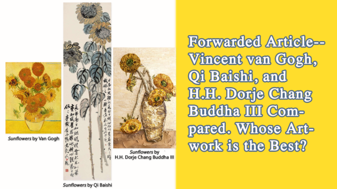 Forwarded Article-- Vincent van Gogh, Qi Baishi, and H.H. Dorje Chang Buddha III Compared. Whose Artwork is the Best?