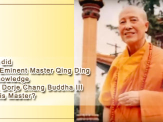 Why did The Eminent Master Qing Ding Acknowledge H.H. Dorje Chang Buddha III as His Master?
