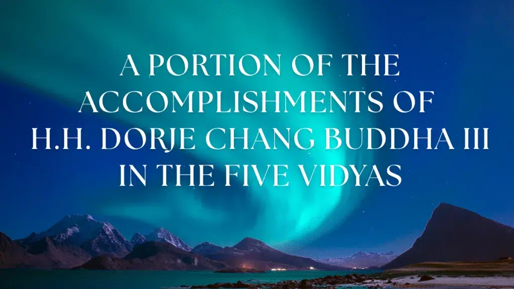 A Portion of the Accomplishments of H.H. Dorje Chang Buddha III in the Five Vidyas