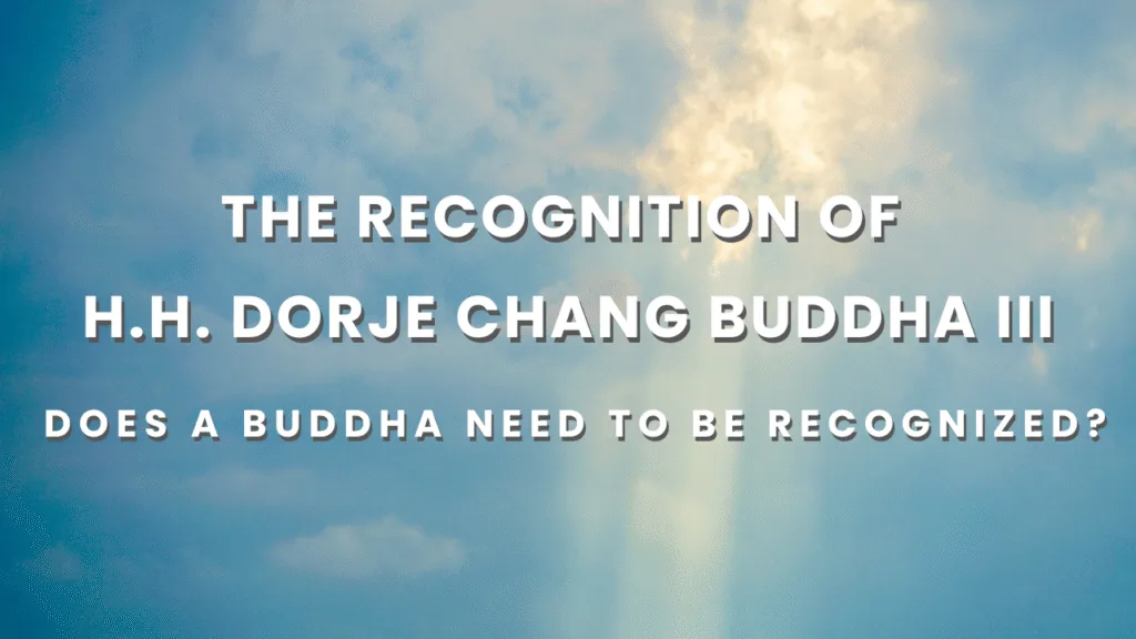 The Recognition of H.H. Dorje Chang Buddha III Does a Buddha Need to Be Recognized