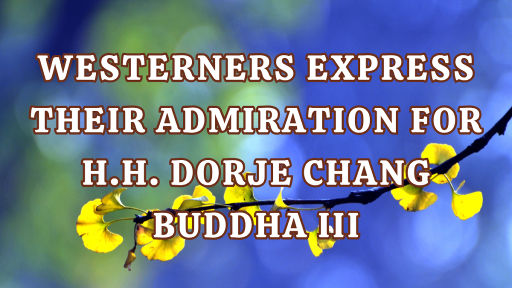 Westerners Express Their Admiration for H.H. Dorje Chang Buddha III