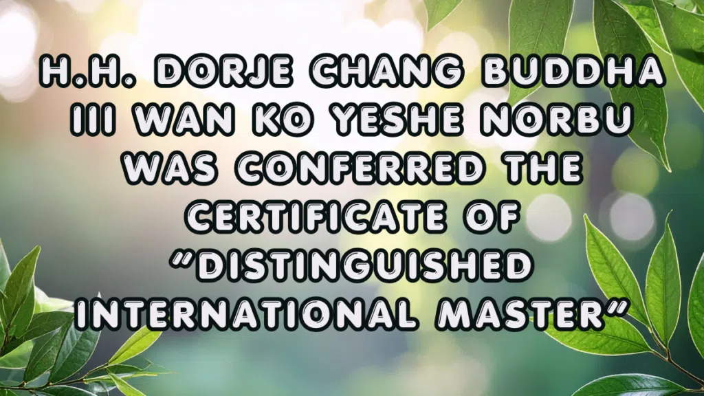 H.H. Dorje Chang Buddha III Wan Ko Yeshe Norbu Was Conferred the Certificate of “Distinguished International Master”