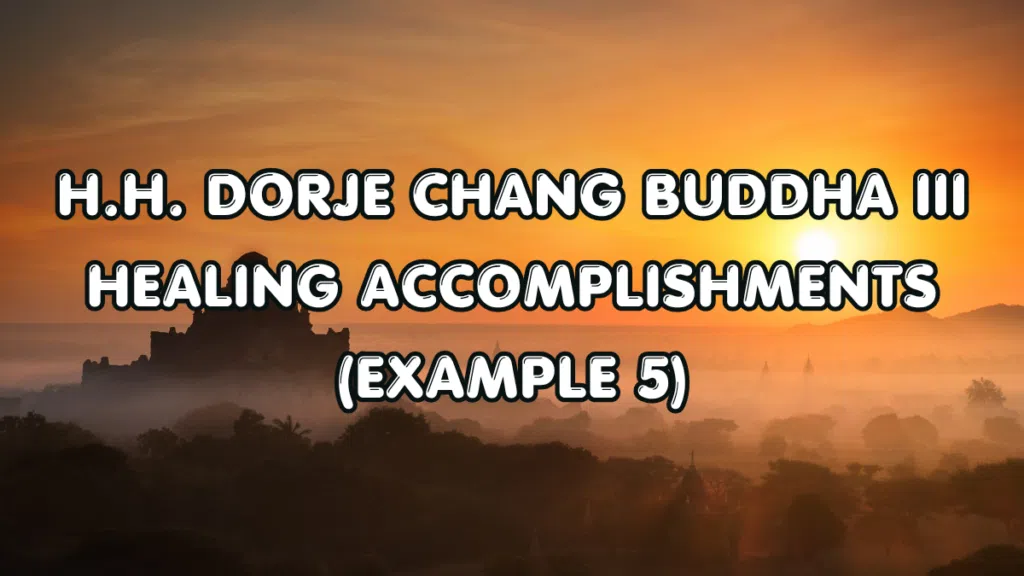 H.H. Dorje Chang Buddha III Healing Accomplishments (Example 5)