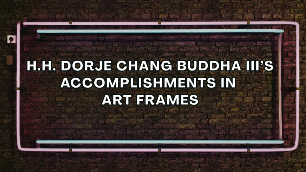 H.H. Dorje Chang Buddha III’s Accomplishments in Art Frames