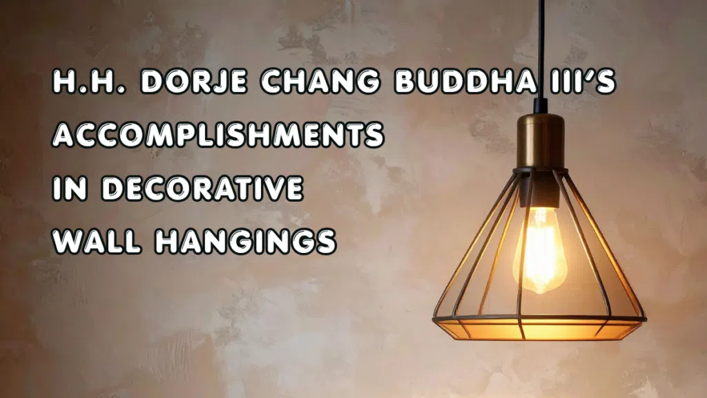 H.H. Dorje Chang Buddha III’s Accomplishments in Decorative Wall Hangings