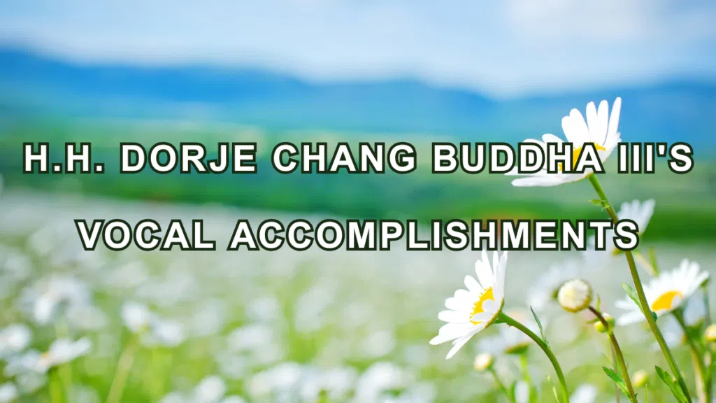H.H. Dorje Chang Buddha III's Vocal Accomplishments
